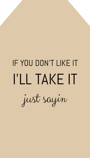 If you dont Like It Ill take It Just Sayin Gift Tag Printable
