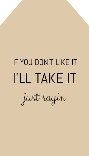 If you don't Like It I'll take It Just Sayin Gift Tag Printable