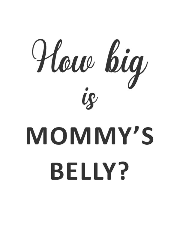 How big is Mommys Belly?