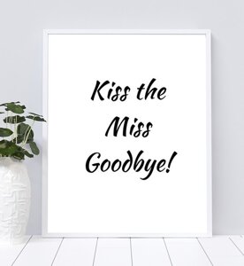 Kiss the Miss Goodbye Printable Sign