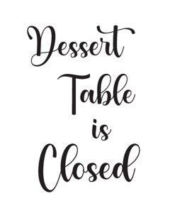 Dessert Table is Closed Table Sign