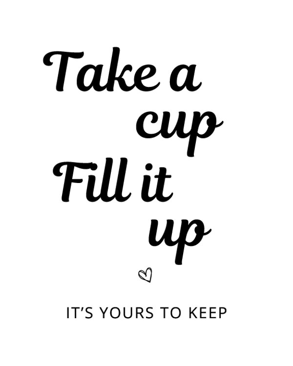 Take a Cup, Fill It Up, Its Yours to Keep Sign