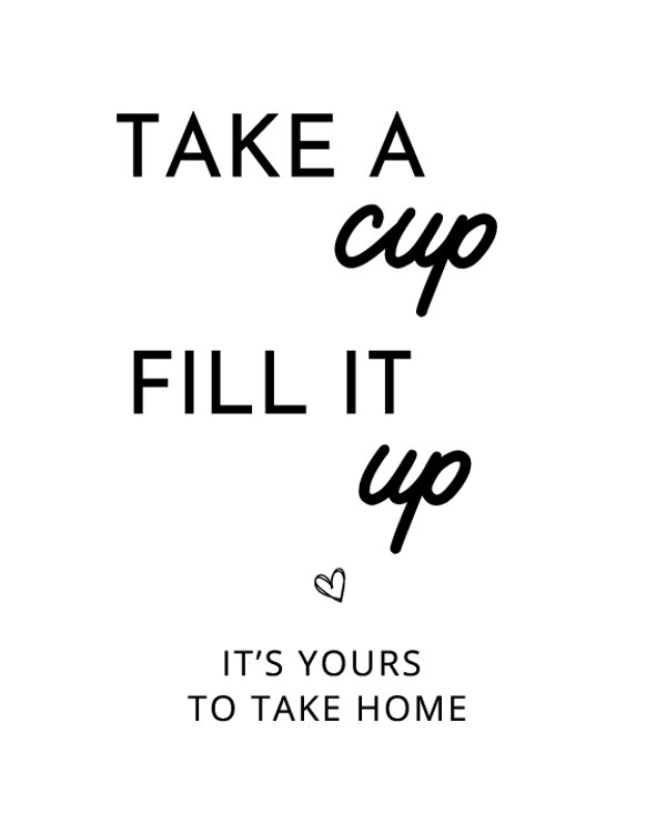 Take a Cup, Fill It Up, Its Yours to Take Home Sign